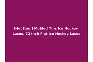 [Hot Item] Molded Tips Ice Hockey Laces, 72 Inch Flat Ice Hockey Laces