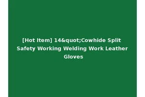 [Hot Item] 14"Cowhide Split Safety Working Welding Work Leather Gloves