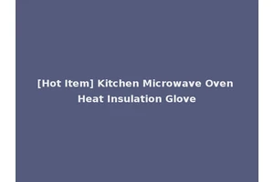 [Hot Item] Kitchen Microwave Oven Heat Insulation Glove