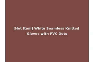 [Hot Item] White Seamless Knitted Gloves with PVC Dots