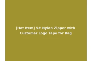[Hot Item] 5# Nylon Zipper with Customer Logo Tape for Bag