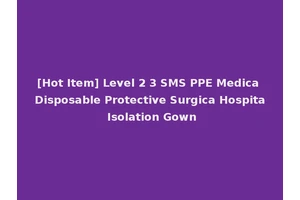 [Hot Item] Level 2 3 SMS PPE Medica Disposable Protective Surgica Hospita Isolation Gown
