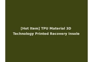 [Hot Item] TPU Material 3D Technology Printed Recovery Insole