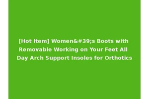 [Hot Item] Women's Boots with Removable Working on Your Feet All Day Arch Support Insoles for Orthotics