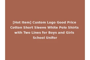 [Hot Item] Custom Logo Good Price Cotton Short Sleeve White Polo Shirts with Two Lines for Boys and Girls School Unifor
