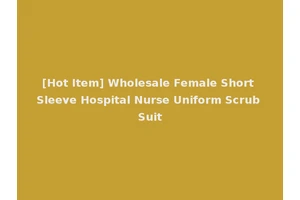 [Hot Item] Wholesale Female Short Sleeve Hospital Nurse Uniform Scrub Suit