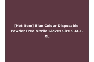 [Hot Item] Blue Colour Disposable Powder Free Nitrile Gloves Size S-M-L-XL