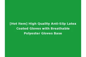 [Hot Item] High Quality Anti-Silp Latex Coated Gloves with Breathable Polyester Gloves Base
