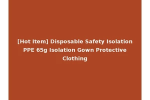 [Hot Item] Disposable Safety Isolation PPE 65g Isolation Gown Protective Clothing