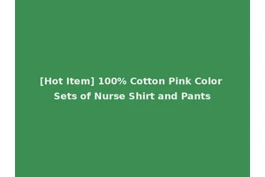 [Hot Item] 100% Cotton Pink Color Sets of Nurse Shirt and Pants