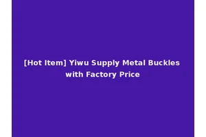 [Hot Item] Yiwu Supply Metal Buckles with Factory Price