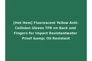 [Hot Item] Fluorescent Yellow Anti-Collision Gloves TPR on Back and Fingers for Impact Resistantwater Proof &amp; Oil Resistant