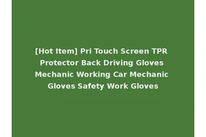 [Hot Item] Pri Touch Screen TPR Protector Back Driving Gloves Mechanic Working Car Mechanic Gloves Safety Work Gloves