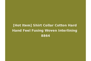 [Hot Item] Shirt Collar Cotton Hard Hand Feel Fusing Woven Interlining 8864