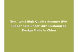[Hot Item] High Quality Summer EVA Slipper Sole Sheet with Customized Design Made in China