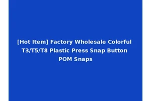 [Hot Item] Factory Wholesale Colorful T3/T5/T8 Plastic Press Snap Button POM Snaps
