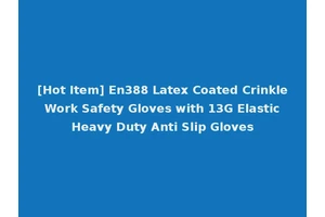 [Hot Item] En388 Latex Coated Crinkle Work Safety Gloves with 13G Elastic Heavy Duty Anti Slip Gloves