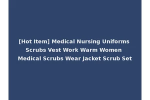 [Hot Item] Medical Nursing Uniforms Scrubs Vest Work Warm Women Medical Scrubs Wear Jacket Scrub Set