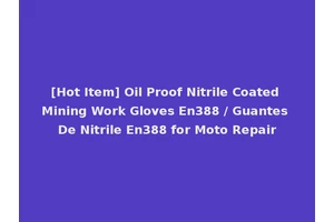 [Hot Item] Oil Proof Nitrile Coated Mining Work Gloves En388 / Guantes De Nitrile En388 for Moto Repair