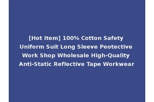 [Hot Item] 100% Cotton Safety Uniform Suit Long Sleeve Peotective Work Shop Wholesale High-Quality Anti-Static Reflective Tape Workwear