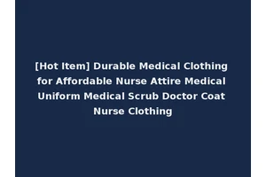 [Hot Item] Durable Medical Clothing for Affordable Nurse Attire Medical Uniform Medical Scrub Doctor Coat Nurse Clothing