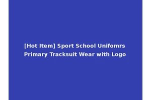 [Hot Item] Sport School Unifomrs Primary Tracksuit Wear with Logo