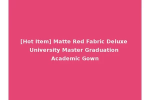 [Hot Item] Matte Red Fabric Deluxe University Master Graduation Academic Gown