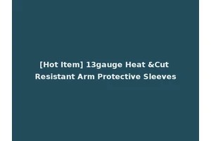 [Hot Item] 13gauge Heat &Cut Resistant Arm Protective Sleeves