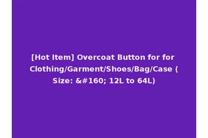 [Hot Item] Overcoat Button for for Clothing/Garment/Shoes/Bag/Case (Size:   12L to 64L)