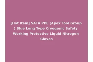 [Hot Item] SATA PPE (Apex Tool Group) Blue Long Type Cryogenic Safety Working Protective Liquid Nitrogen Gloves