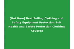 [Hot Item] Best Selling Clothing and Safety Equipment Protection Suit Health and Safety Protection Clothing Coverall