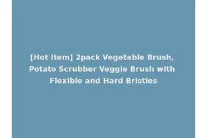 [Hot Item] 2pack Vegetable Brush, Potato Scrubber Veggie Brush with Flexible and Hard Bristles
