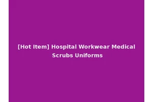 [Hot Item] Hospital Workwear Medical Scrubs Uniforms