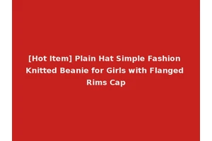 [Hot Item] Plain Hat Simple Fashion Knitted Beanie for Girls with Flanged Rims Cap