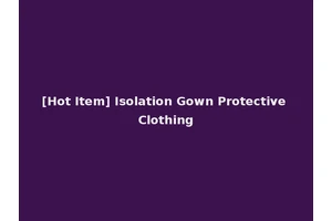 [Hot Item] Isolation Gown Protective Clothing