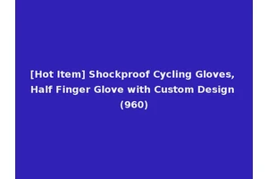 [Hot Item] Shockproof Cycling Gloves, Half Finger Glove with Custom Design (960)