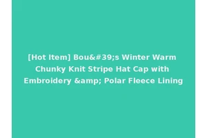 [Hot Item] Bou's Winter Warm Chunky Knit Stripe Hat Cap with Embroidery &amp; Polar Fleece Lining