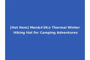 [Hot Item] Men's Thermal Winter Hiking Hat for Camping Adventures