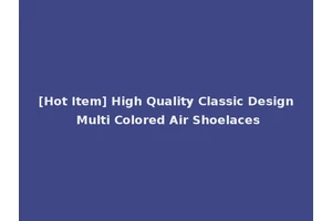 [Hot Item] High Quality Classic Design Multi Colored Air Shoelaces
