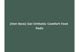 [Hot Item] Gel Orthotic Comfort Foot Pads