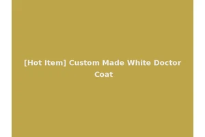 [Hot Item] Custom Made White Doctor Coat