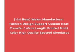 [Hot Item] Weiou Manufacturer Fashion Design Support Custom Heat Transfer 140cm Length Printed Multi Color High Quality Spotted Shoelaces