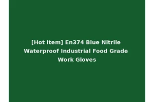 [Hot Item] En374 Blue Nitrile Waterproof Industrial Food Grade Work Gloves