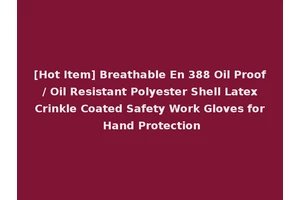 [Hot Item] Breathable En 388 Oil Proof / Oil Resistant Polyester Shell Latex Crinkle Coated Safety Work Gloves for Hand Protection