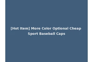 [Hot Item] More Color Optional Cheap Sport Baseball Caps