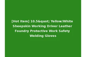 [Hot Item] 10.5" Yellow/White Sheepskin Working Driver Leather Foundry Protective Work Safety Welding Gloves