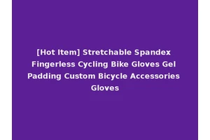 [Hot Item] Stretchable Spandex Fingerless Cycling Bike Gloves Gel Padding Custom Bicycle Accessories Gloves