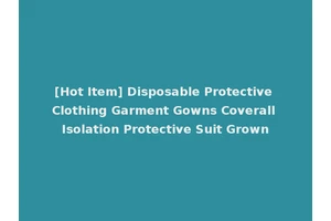 [Hot Item] Disposable Protective Clothing Garment Gowns Coverall Isolation Protective Suit Grown