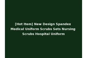 [Hot Item] New Design Spandex Medical Uniform Scrubs Sets Nursing Scrubs Hospital Uniform