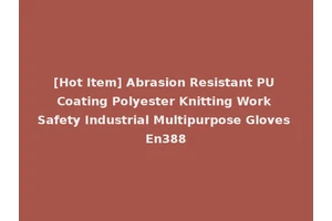 [Hot Item] Abrasion Resistant PU Coating Polyester Knitting Work Safety Industrial Multipurpose Gloves En388